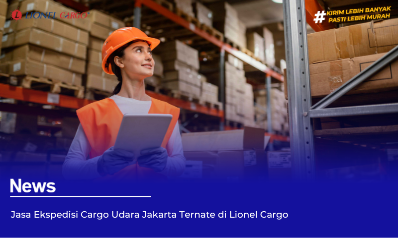 Jasa Ekspedisi Cargo Udara Jakarta Ternate di Lionel Cargo
