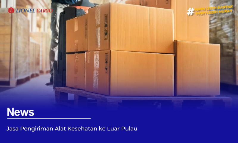 Jasa Pengiriman Alat Kesehatan ke Luar Pulau