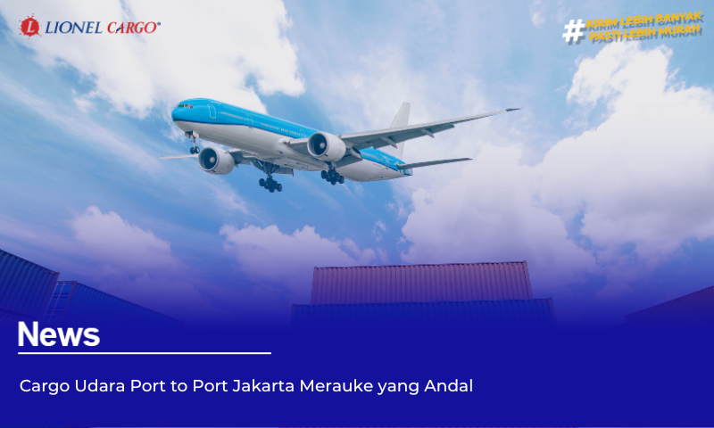 Cargo Udara Port to Port Jakarta Merauke yang Andal
