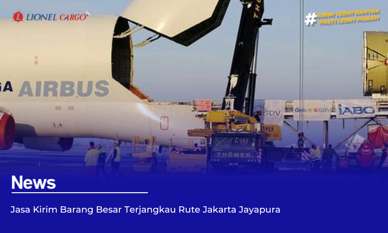 Jasa Kirim Barang Besar Terjangkau Rute Jakarta Jayapura