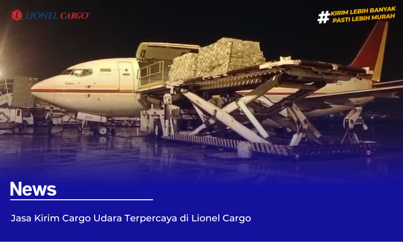 Jasa Kirim Cargo Udara Terpercaya di Lionel Cargo